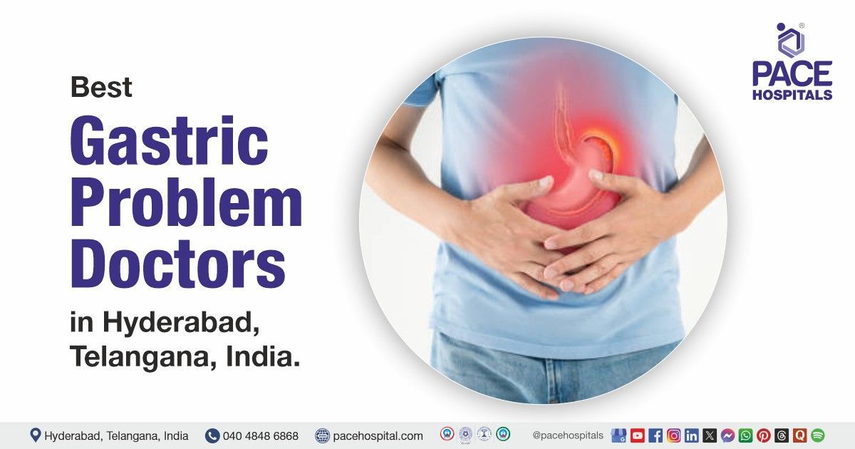 Gastric problem doctor & specialist in Hyderabad at PACE Hospitals