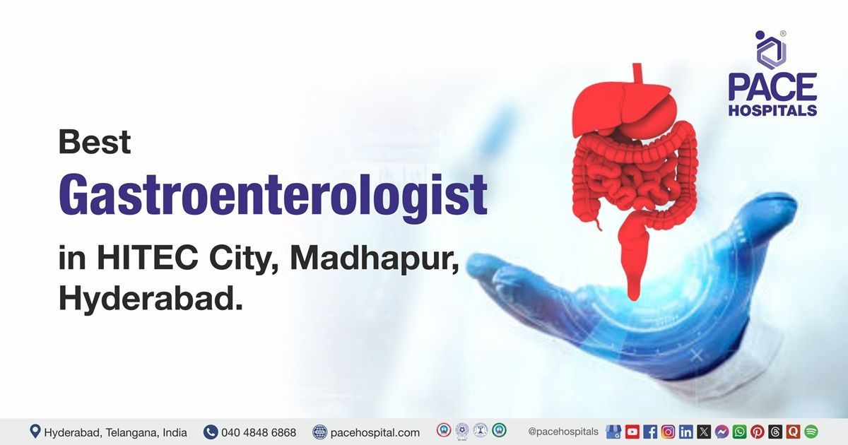 Best Gastroenterologist in Hitech City, Madhapur | Expert Gastroenterology Doctors for GI Care