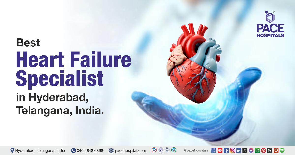 Heart failure doctors and Specialists at PACE Hospitals, Hyderabad, India