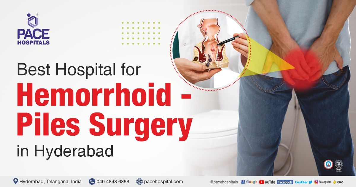 Piles Surgery in Hyderabad Laser Treatment, Types, Cost, Advantages
