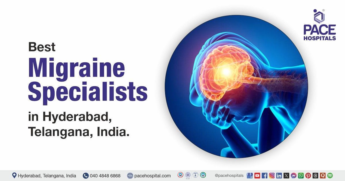 Migraine doctors & Specialists for migraine treatment in Hyderabad at PACE Hospitals