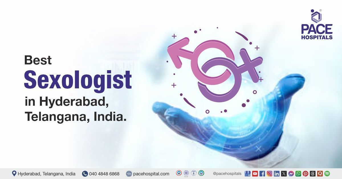 Sex specialist doctors at PACE Hospitals | sexologist doctors | sexual health Doctors
