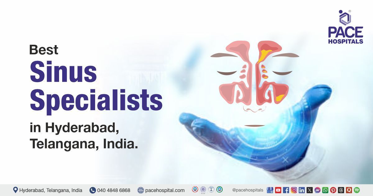 Sinusitis (Sinus) doctors and Specialists in Hyderabad at PACE Hospitals