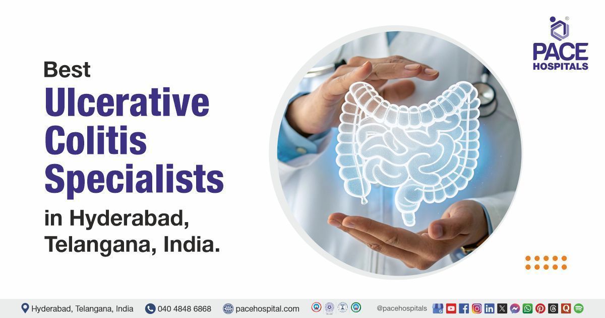  Ulcerative colitis doctor & Specialists in Hyderabad at PACE Hospitalv