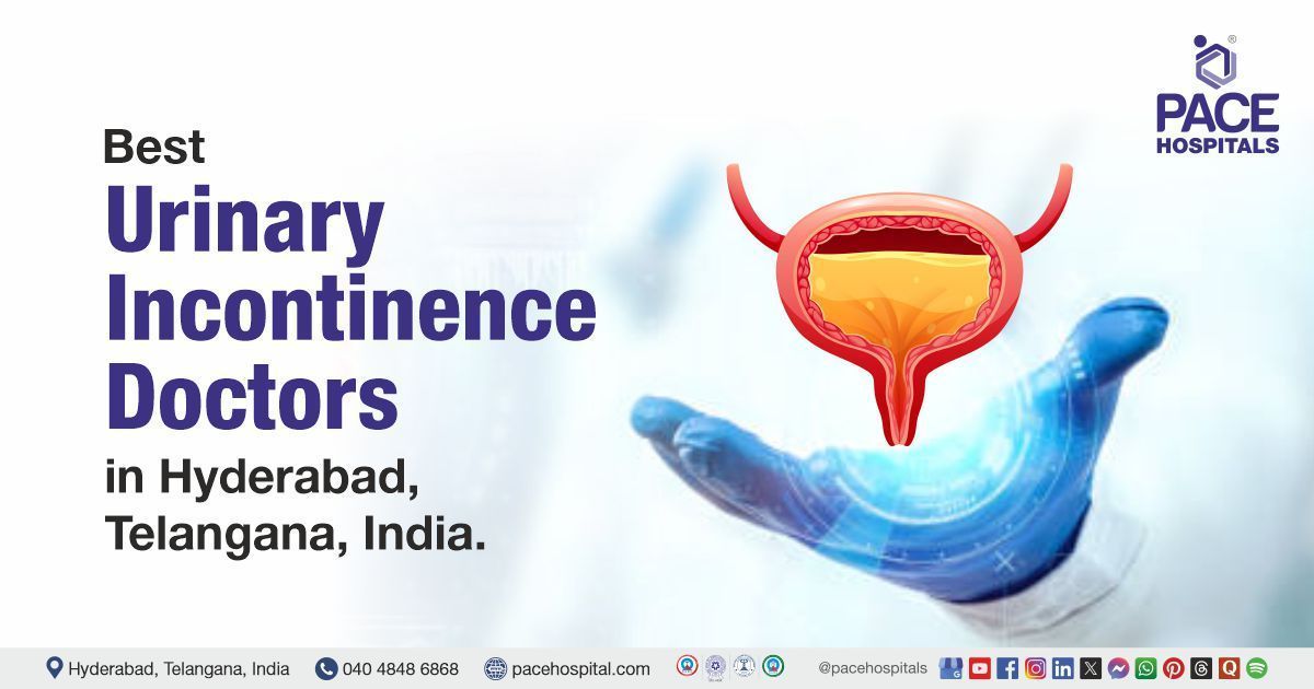 Urinary Incontinence Doctor & Specialist in Hyderabad at PACE Hospitals