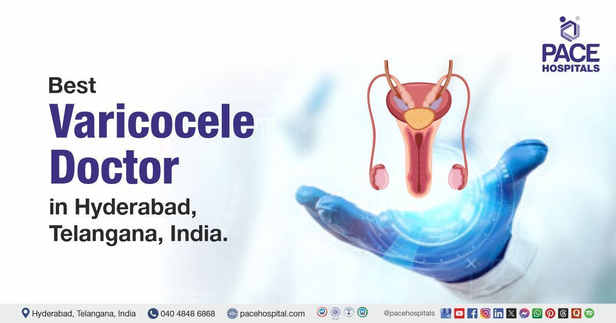 Varicocele doctors & Specialists in Hyderabad at PACE Hospitals