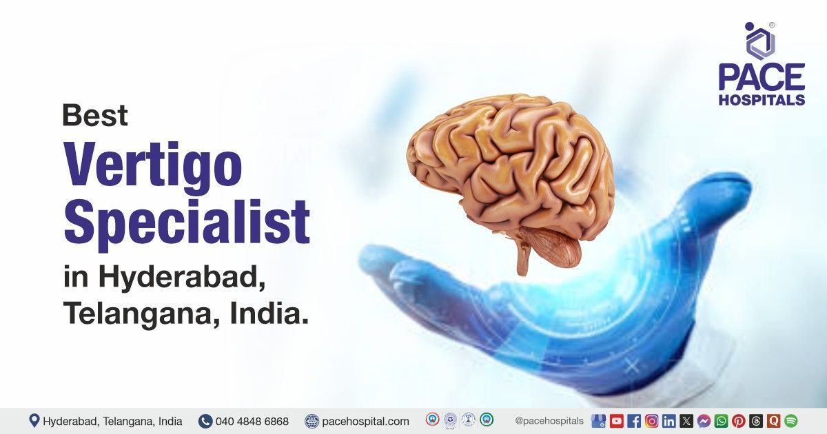 Vertigo doctor & Specialists for Vertigo disease treatment at PACE Hospitals, Hyderabad