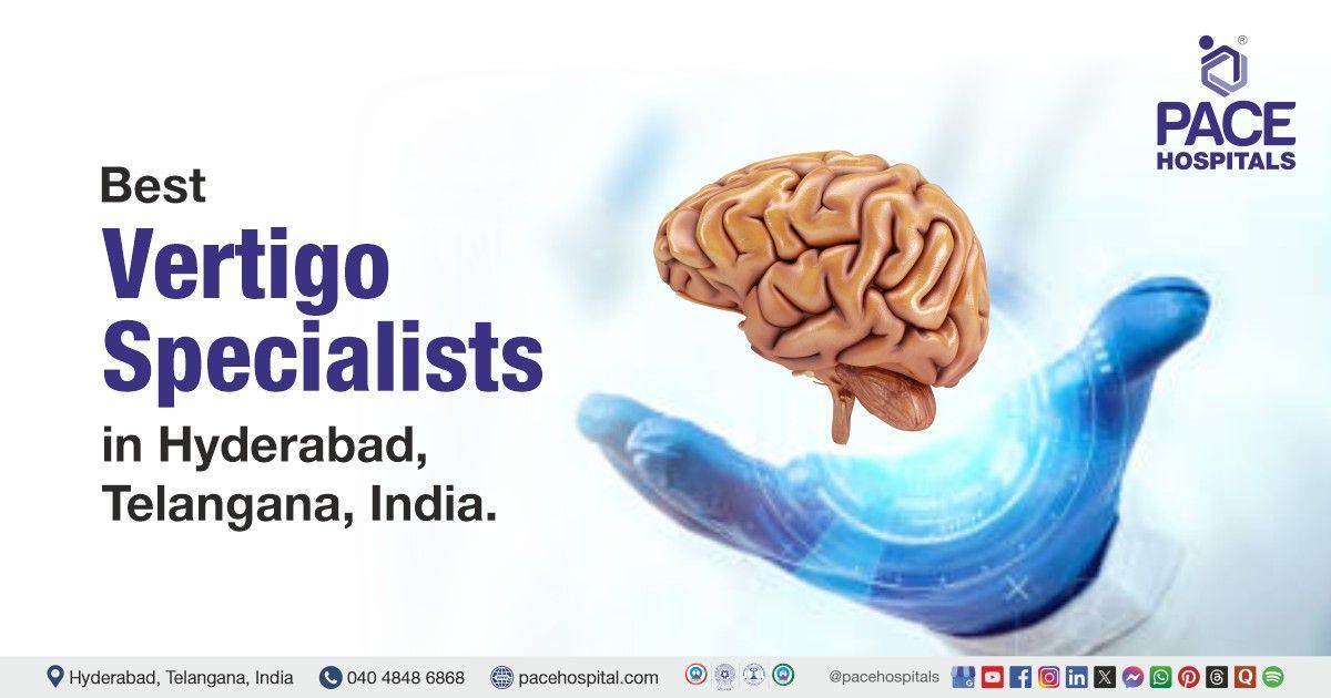 Vertigo doctor & Specialists for Vertigo disease treatment at PACE Hospitals, Hyderabad