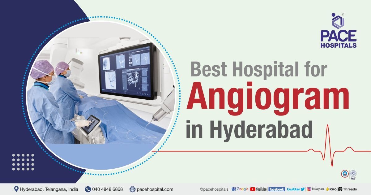 Angiogram in Hyderabad, India - Procedure, Uses, Cost & Side effects