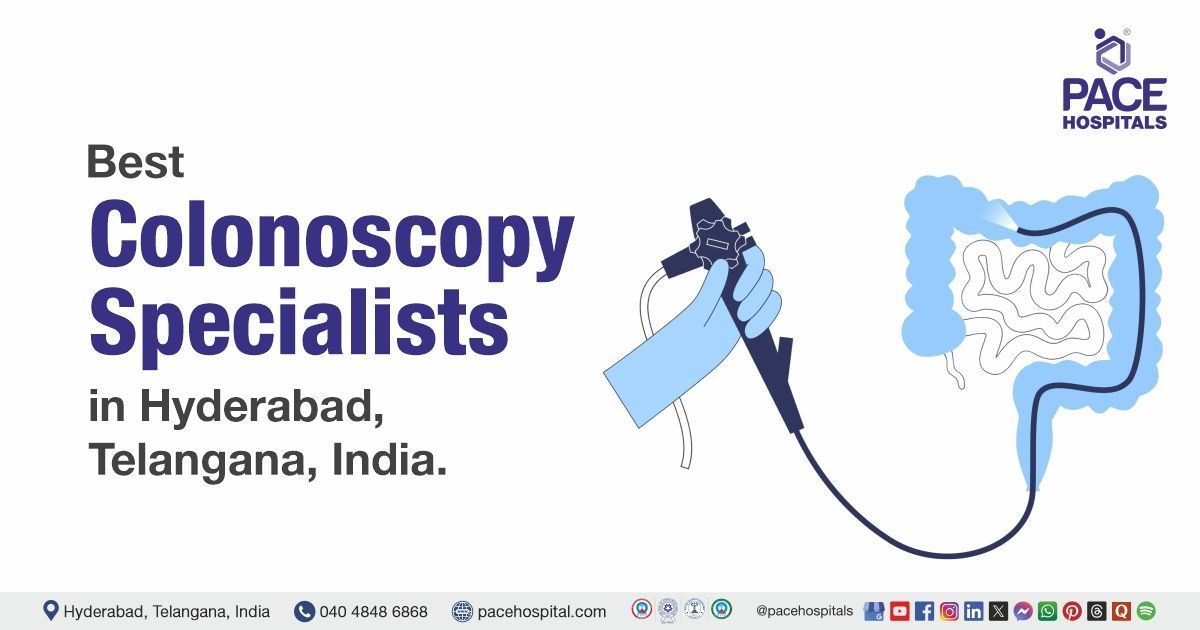 Best Colonoscopy Doctor in Hyderabad, India | Top Colonoscopy Specialist