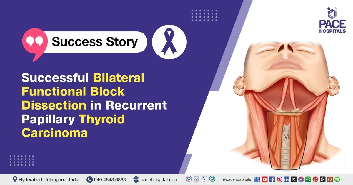 Case study of a 49-Y/O male with recurrent papillary thyroid cancer treated at PACE Hospitals, Hyd