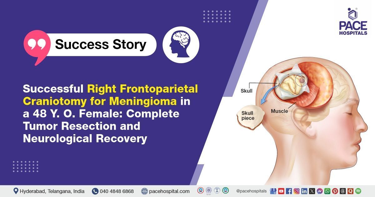 Case study of successful right-sided frontoparietal brain surgery at PACE Hospitals, Hyderabad