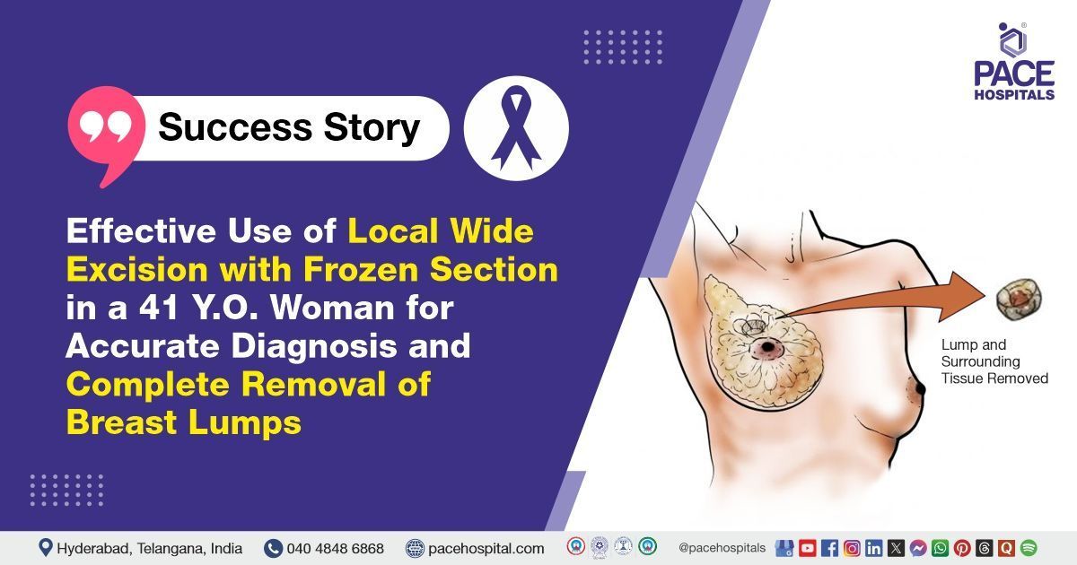 Case study of a 41-year-old woman underwent breast lump removal at PACE Hospitals, Hyderabad