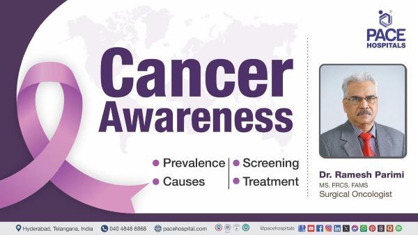Cancer awareness: symptoms, causes, types & treatment by Dr Ramesh Parimi from PACE Hospitals