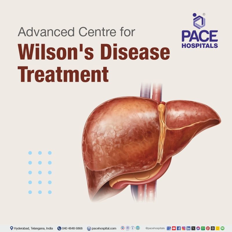 Wilson disease treatment in Hyderabad, India | best hospital for Wilson's disease in India | Wilson's disease treatment cost | Wilson disease treatment near me