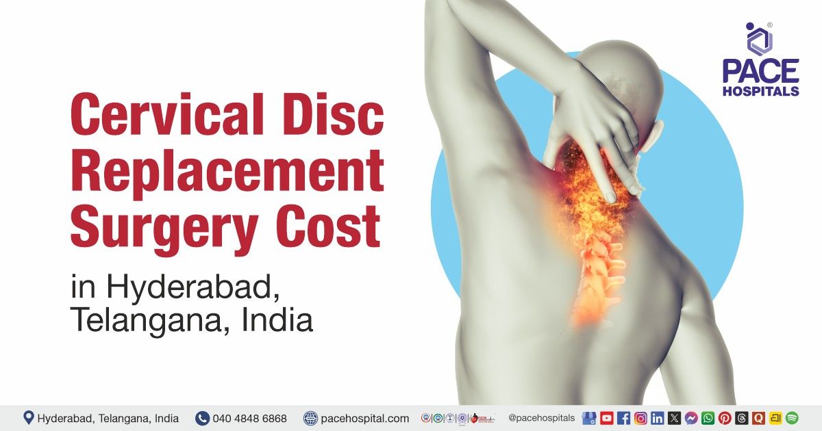 Cost of Cervical Disc Replacement surgery in Hyderabad at PACE Hospitals, Cervical Disc Replacement 