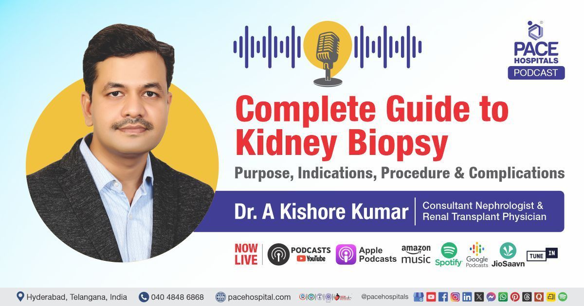 Kidney Biopsy Podcast with Dr. A Kishore Kumar from PACE Hospitals