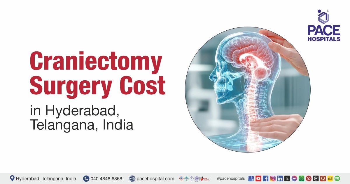 Cost of craniectomy surgery in Hyderabad at PACE Hospitals, craniectomy surgery cost estimate