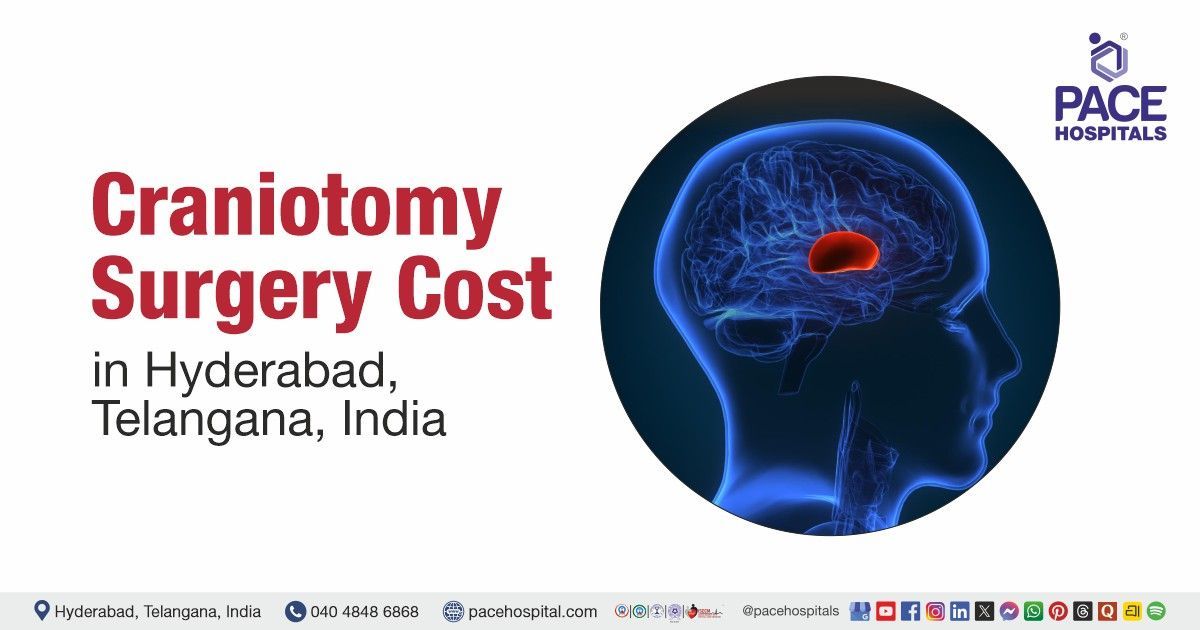 Cost of craniotomy surgery in Hyderabad at PACE Hospitals. Craniotomy Cost estimate