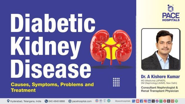Diabetic Kidney Disease Symptoms & Treatment Overview by Dr. A Kishore Kumar from PACE Hospitals