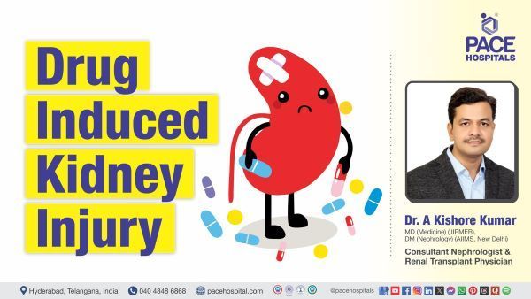 Drug-induced kidney damage Treatment and Prevention by Dr. A. Kishore Kumar at PACE Hospitals