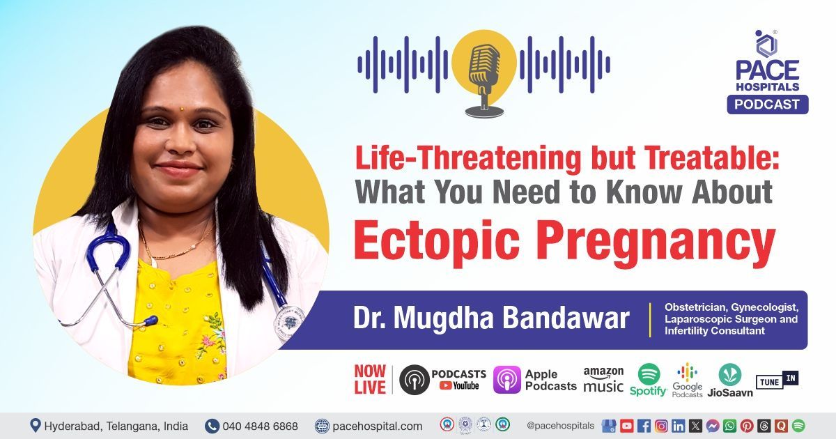 Ectopic Pregnancy Podcast- Causes, Symptoms, Treatment Explained by Dr. Mugdha Bandawar