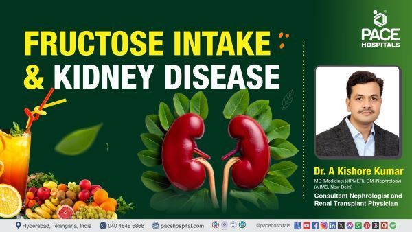 Fructose intake and kidney disease explained by Dr. A. Kishore Kumar from PACE Hospitals