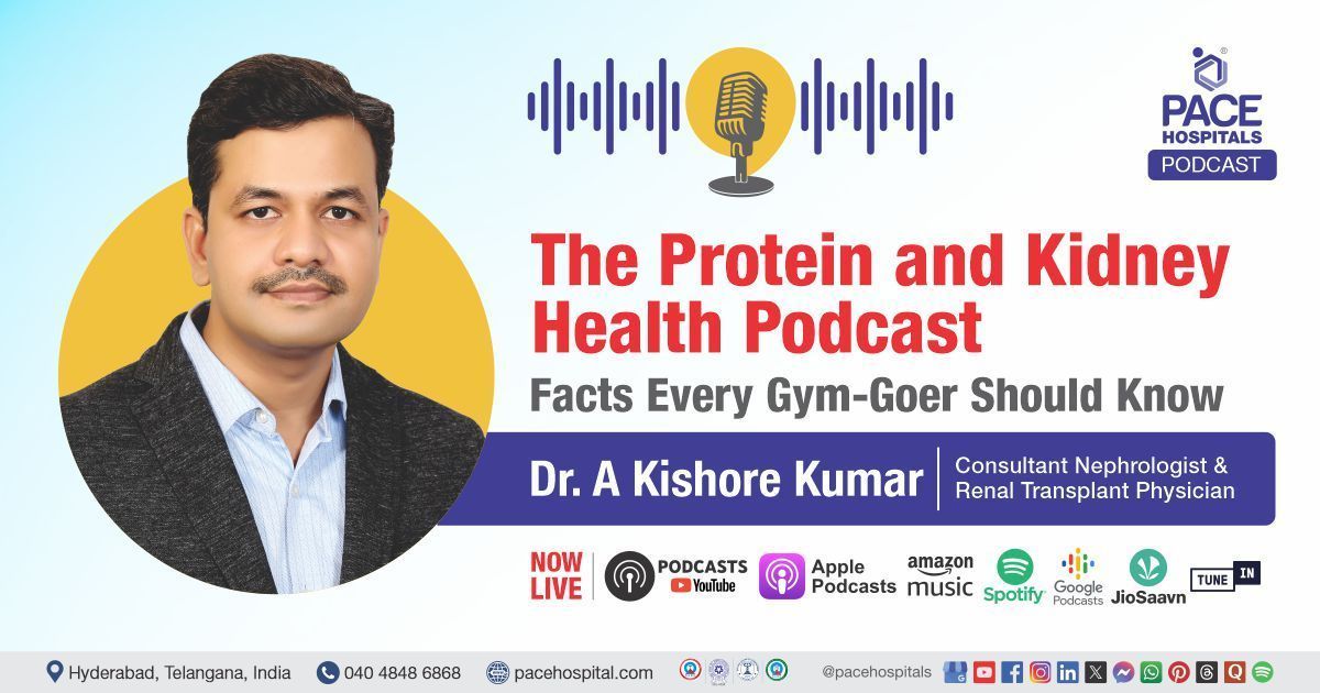 Effect of Gym Supplement Proteins on Kidney Explained by Dr. A Kishore Kumar from PACE Hospitals