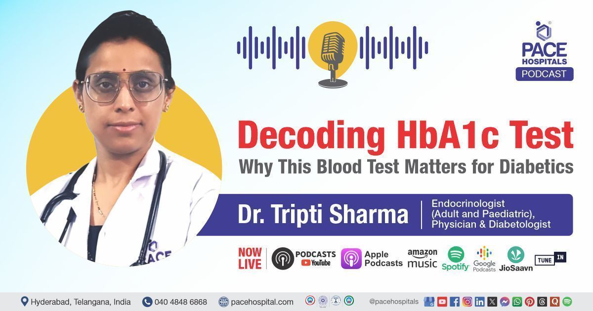 Podcast with Dr. Tripti Sharma of PACE Hospitals on the HbA1c test and diabetes care insights.