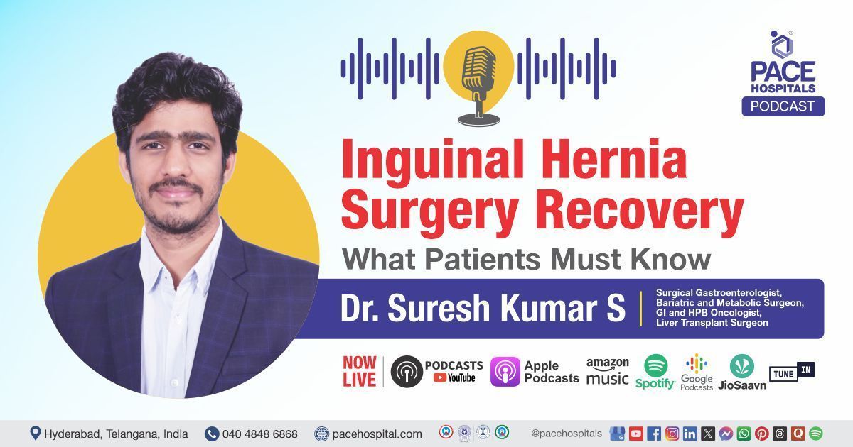 Podcast on recovery after inguinal hernia surgery by Dr. Suresh Kumar S from PACE Hospitals
