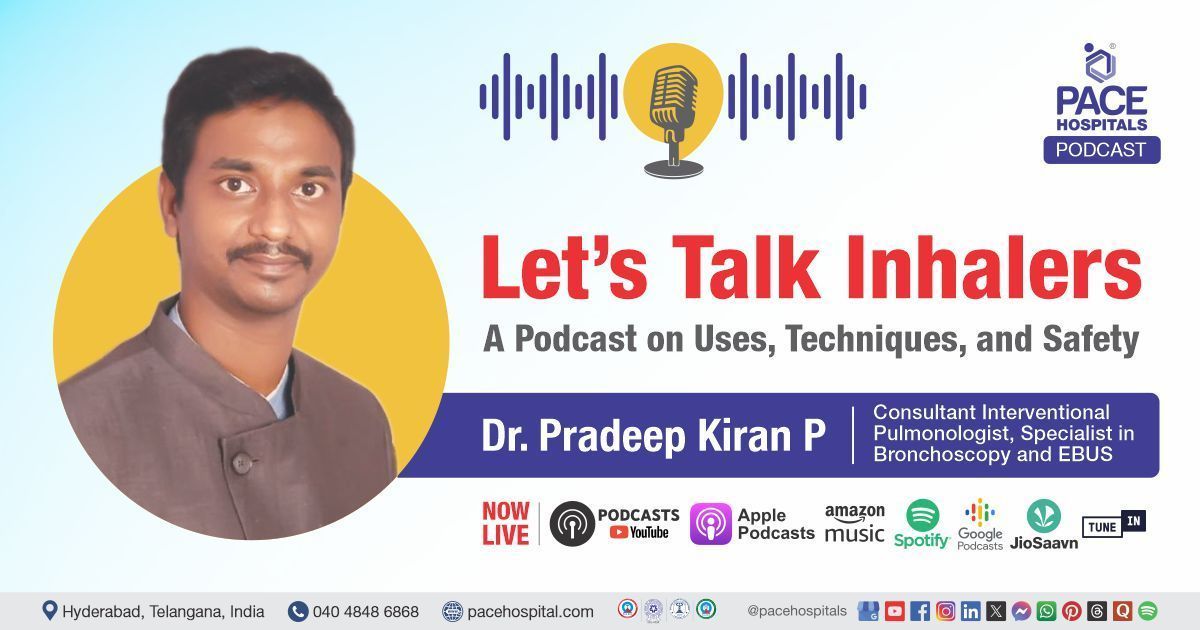 Podcast with Dr. Pradeep Kiran from PACE Hospitals discussing inhaler safety and tips