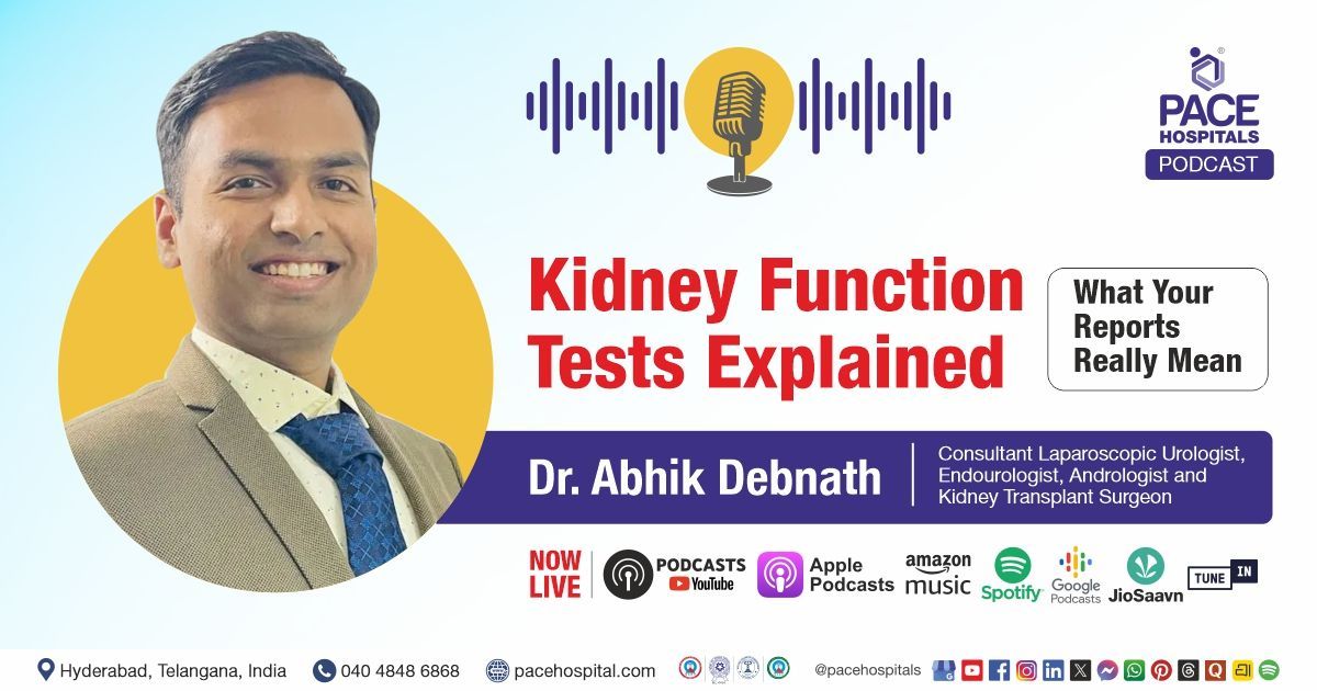Kidney function test podcast explaining KFT report and eGFR by Dr Abhik Debnath at PACE Hospitals