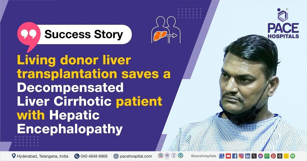 Living donor liver transplant of a patient decompensated liver cirrhosis & hepatic encephalopathy