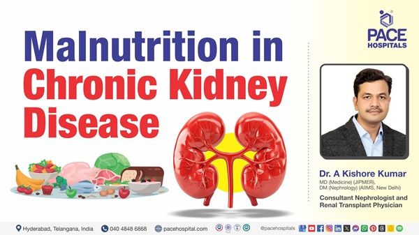 video of Dr. A. Kishore Kumar from PACE Hospitals explains malnutrition  in chronic kidney disease