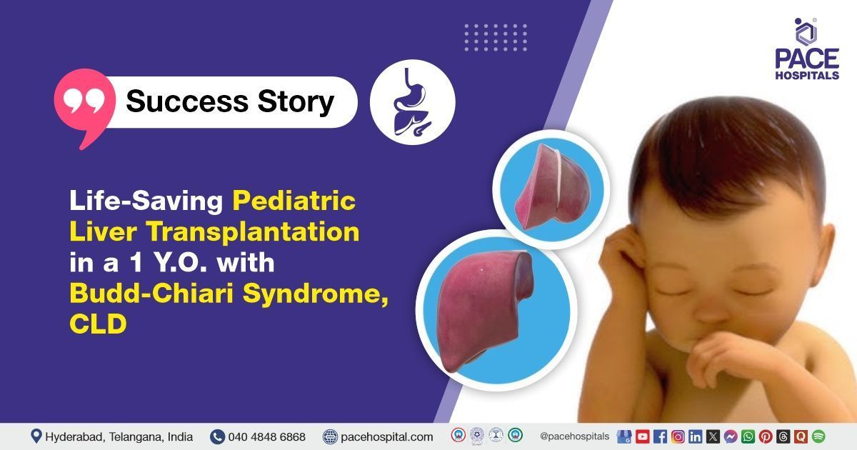 Pediatric liver transplant case study for Budd-Chiari Syndrome at PACE Hospitals, Hyderabad, India