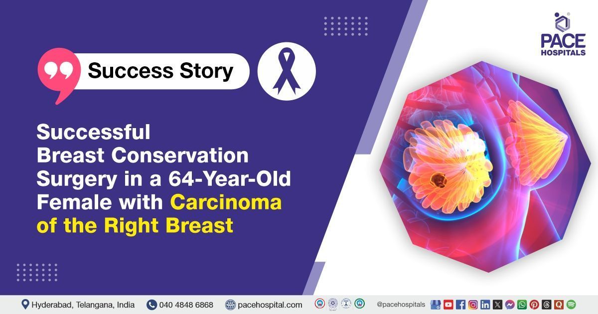 Case study of a 64-year-old woman’s successful breast cancer treatment at PACE Hospitals, Hyderabad