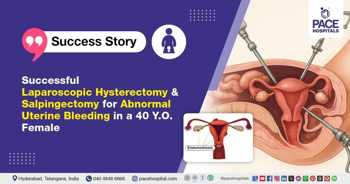 Successful Hysterectomy and Salpingectomy done for Abnormal Uterine Bleeding at PACE Hospitals