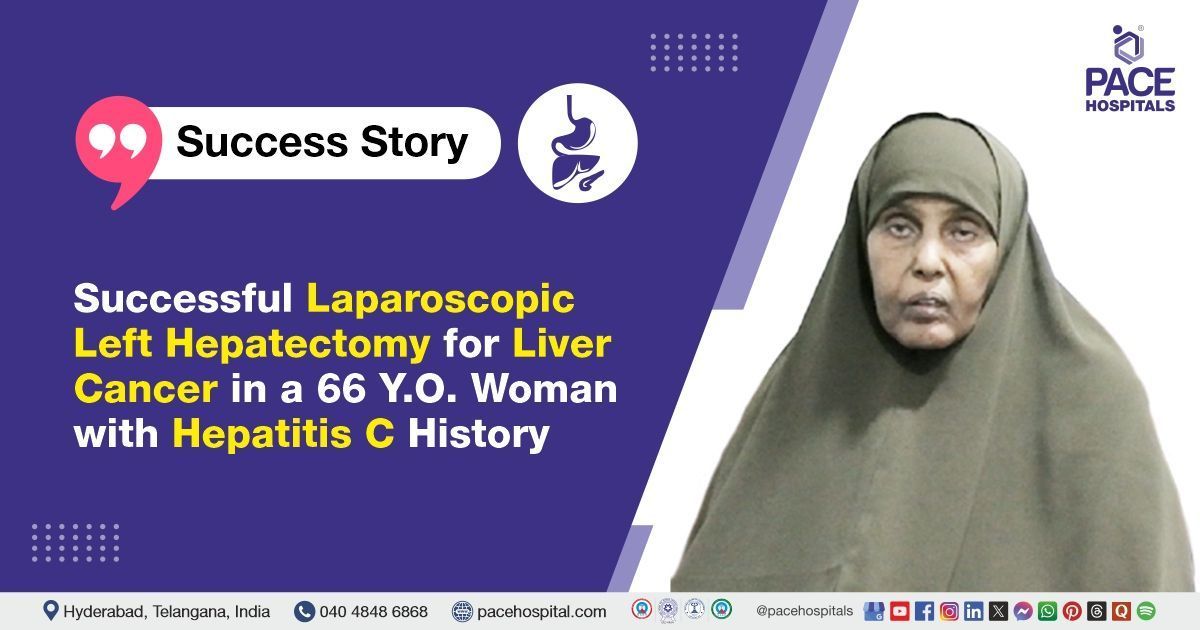 Successful laparoscopic left hepatectomy performed for liver cancer treatment at PACE Hospitals