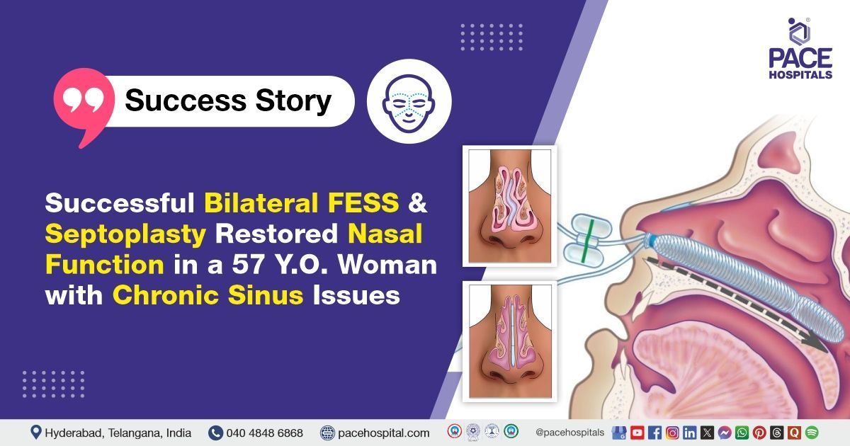 Successful treatment of chronic sinus issues with bilateral FESS and Septoplasty at PACE Hospitals