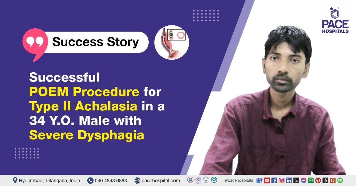 Successful POEM for Type 2 achalasia with severe dysphagia in 34-year-old male at PACE Hospitals