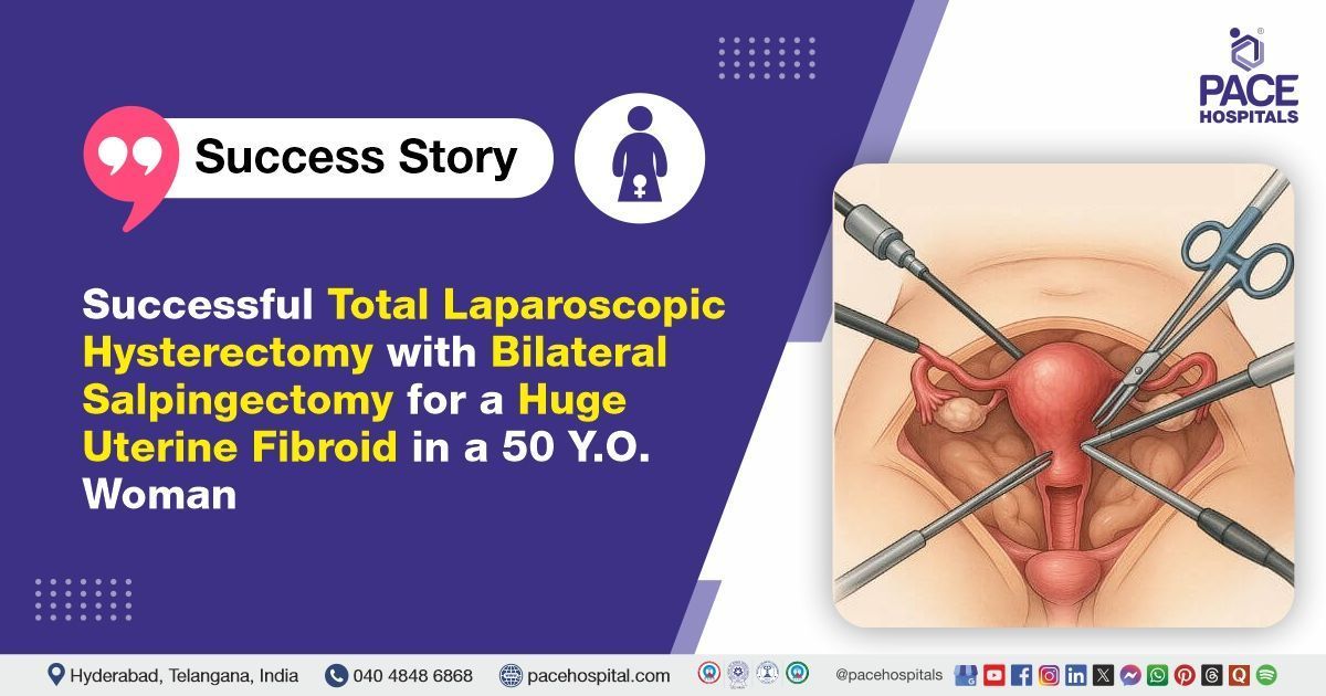Successful Hysterectomy and Salpingectomy Performed for Uterine Fibroid at PACE Hospitals