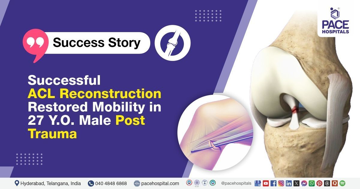 Successful ACL Reconstruction performed to restore mobility at PACE Hospitals.