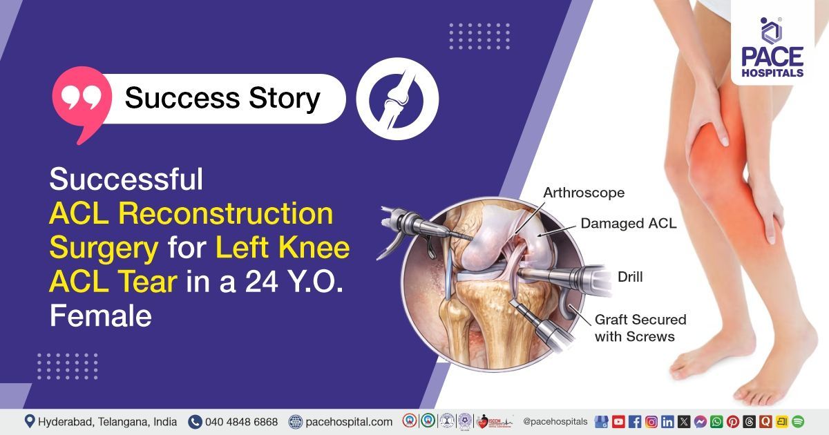 Successful ACL reconstruction surgery for left knee ACL tear treatment at PACE Hospitals