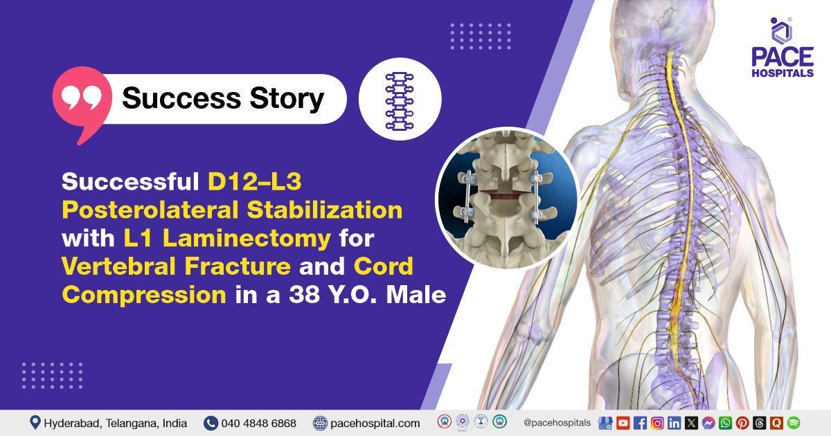 Successful posterolateral stabilization & laminectomy done for vertebral fracture at PACE Hospitals
