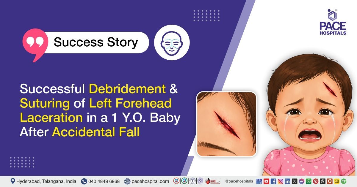 Successful debridement and suturing of forehead laceration in a 1 Y.O. baby at PACE Hospitals