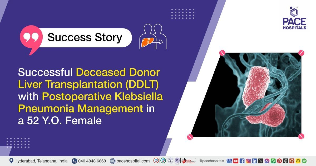 Case study of a successful liver transplant defeating Klebsiella infection in a 52-year-old.