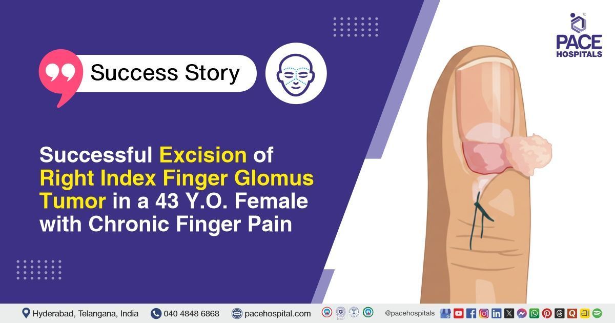 Successful surgical excision of right index finger glomus tumor at PACE Hospitals