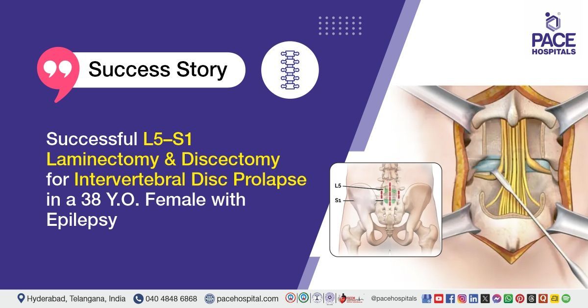 Successful Laminectomy and Discectomy for Intervertebral disc prolapse treatment at PACE Hospitals