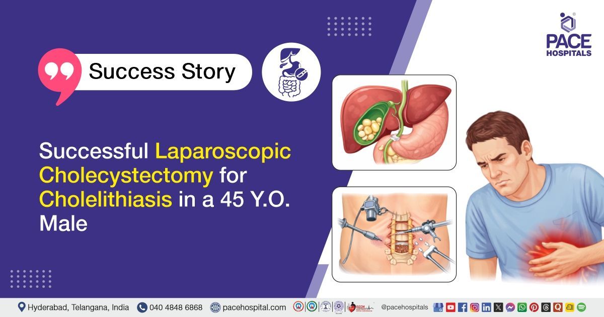 Successful Laparoscopic Cholecystectomy for Gallstones (Cholelithiasis) at PACE Hospitals