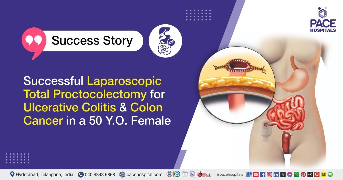 Successful Laparoscopic Proctocolectomy for Ulcerative Colitis and Colon Cancer at PACE Hospitals